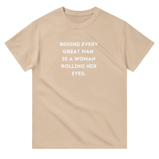 Behind every great man | T-shirt Unisex - Tshirt-Fabriek.nl