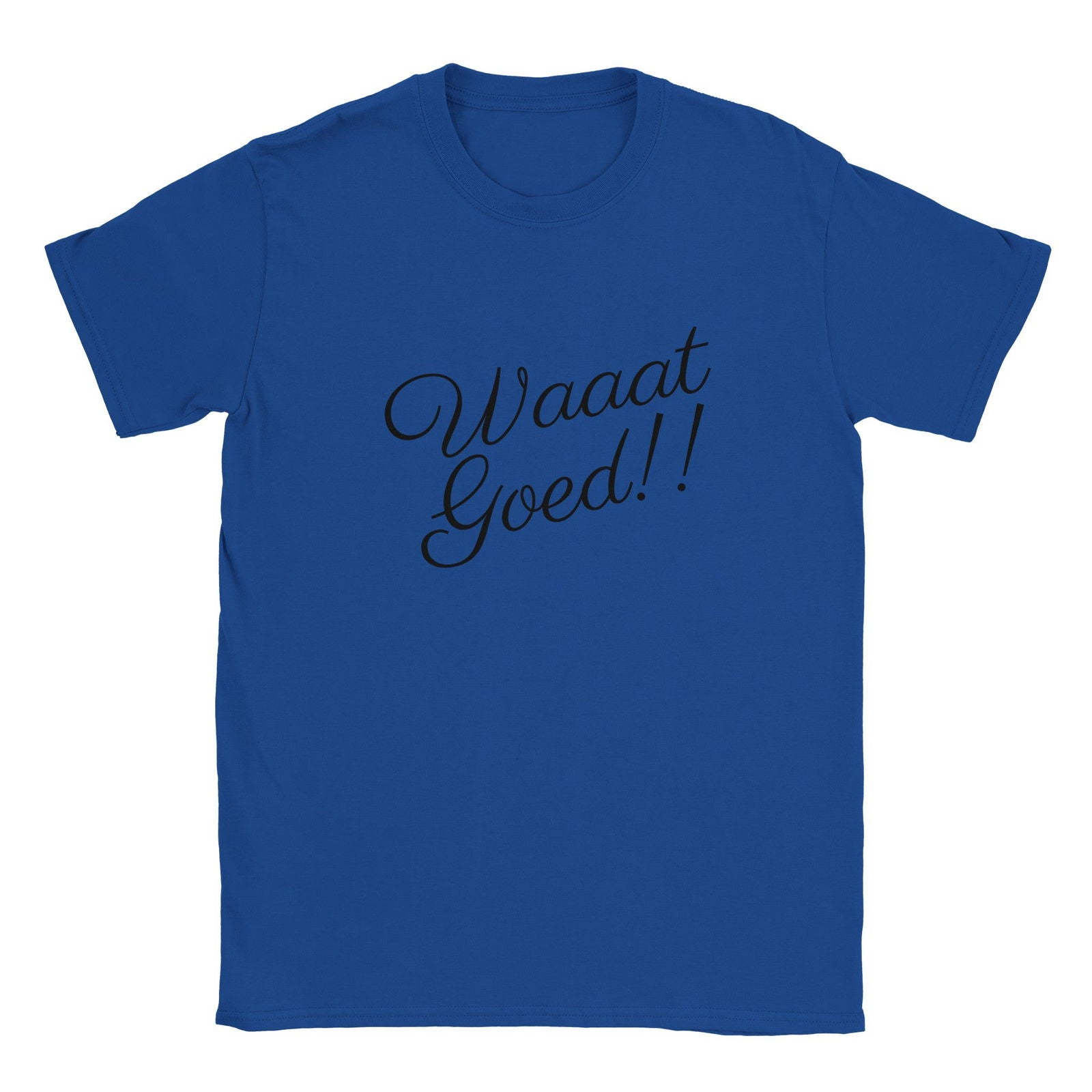 WAAAT GOED!! | T-shirt Unisex - Tshirt-Fabriek.nl