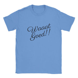 WAAAT GOED!! | T-shirt Unisex - Tshirt-Fabriek.nl