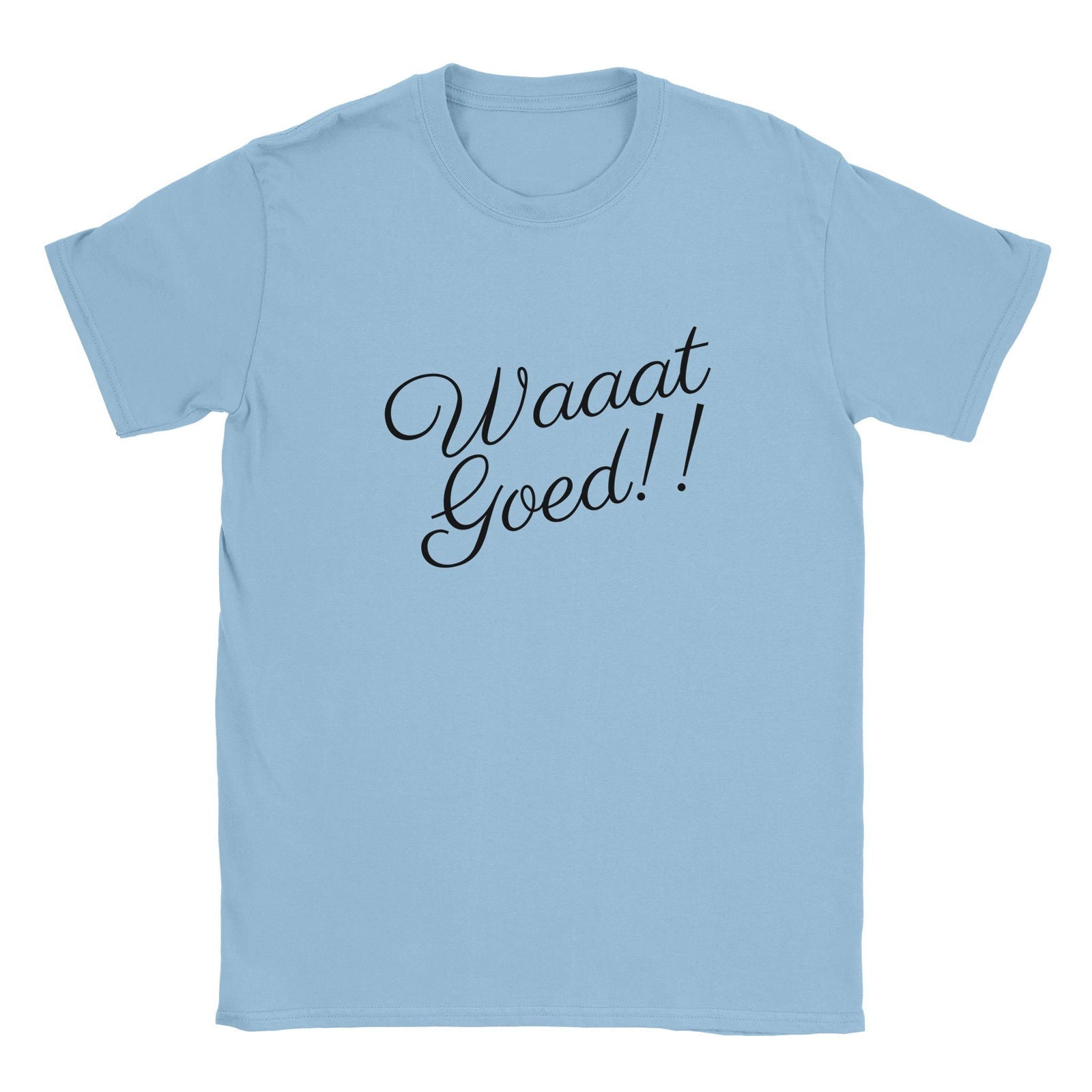 WAAAT GOED!! | T-shirt Unisex - Tshirt-Fabriek.nl