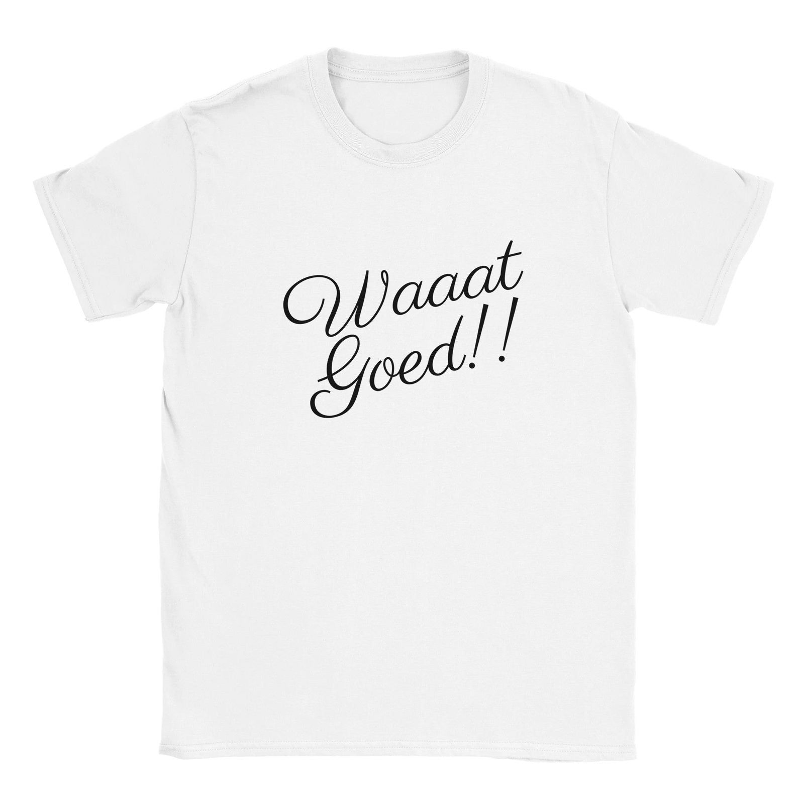 WAAAT GOED!! | T-shirt Unisex - Tshirt-Fabriek.nl