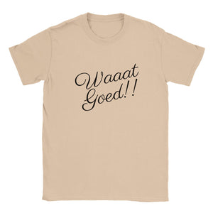 WAAAT GOED!! | T-shirt Unisex - Tshirt-Fabriek.nl