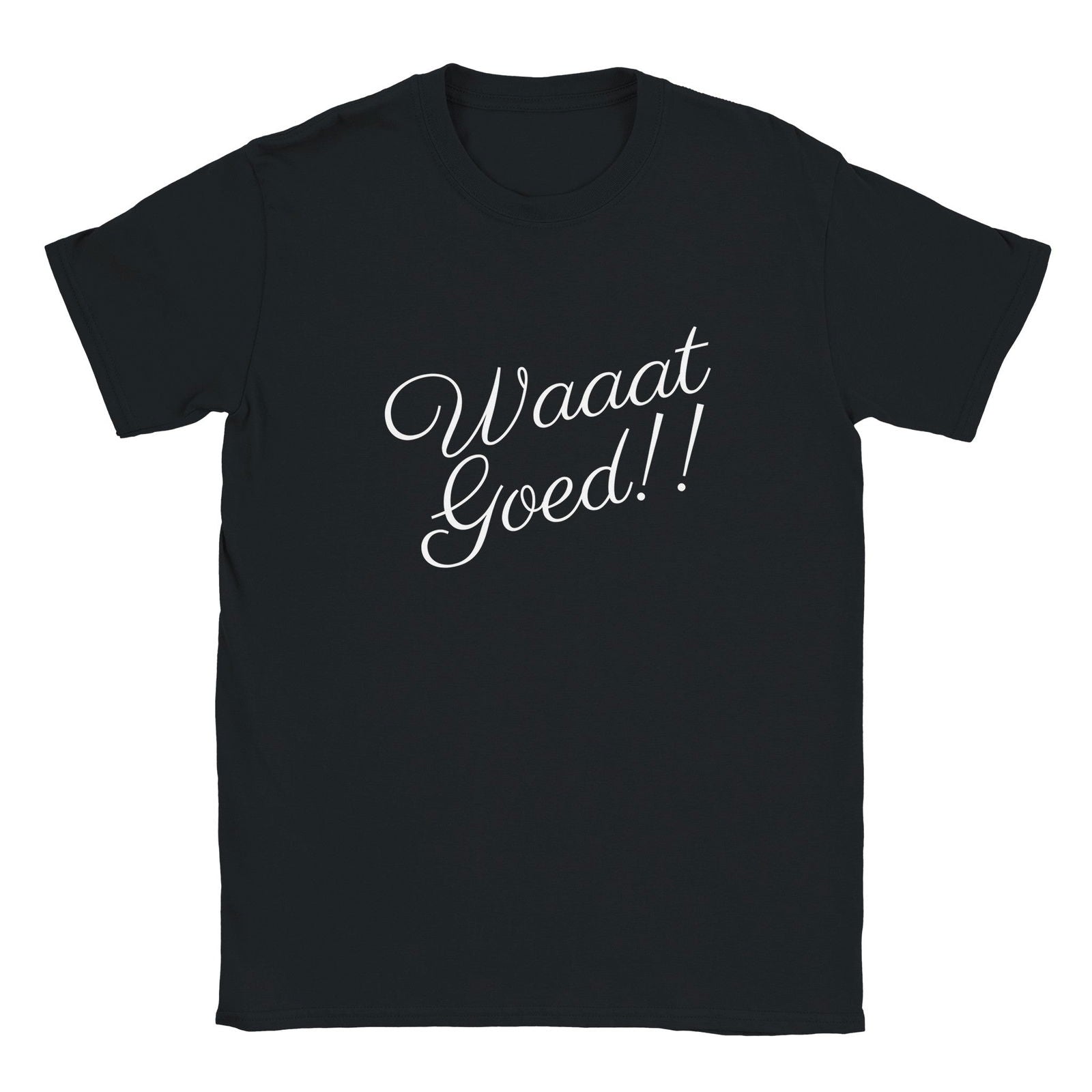 WAAAT GOED!! | T-shirt Unisex - Tshirt-Fabriek.nl