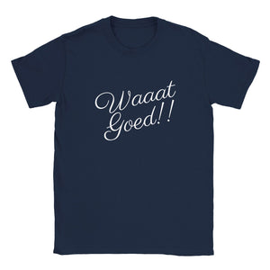 WAAAT GOED!! | T-shirt Unisex - Tshirt-Fabriek.nl