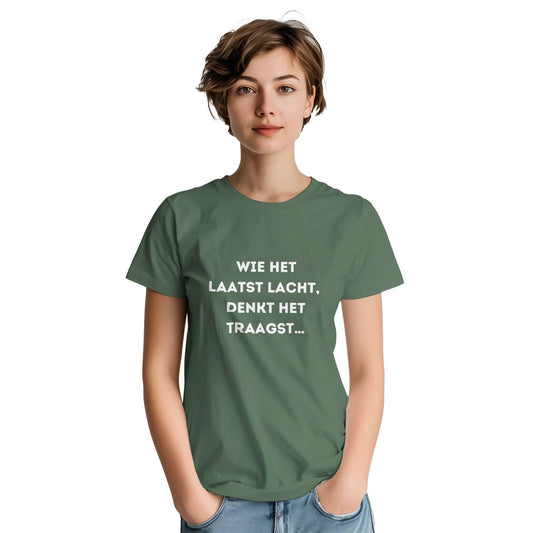 Wie het laatst lacht | T-shirt Unisex - Tshirt-Fabriek.nl